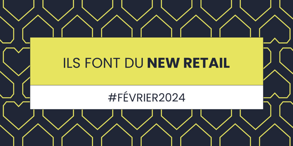 Ils font du New Retail Bannière Février 2024